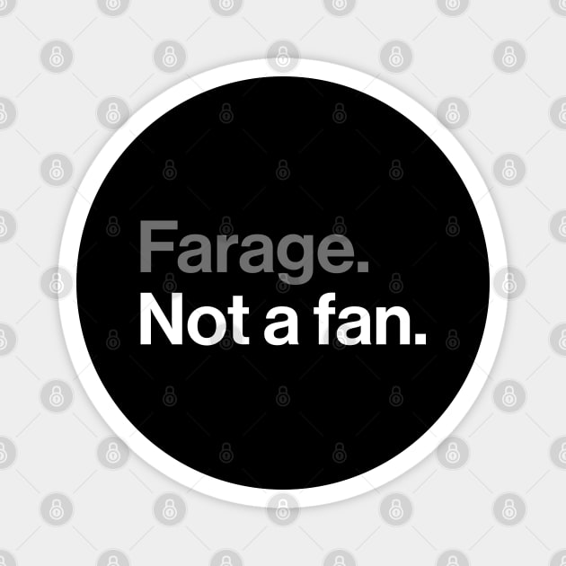 Farage, Not a Fan - Funny Political Joke Magnet by Butter Creative